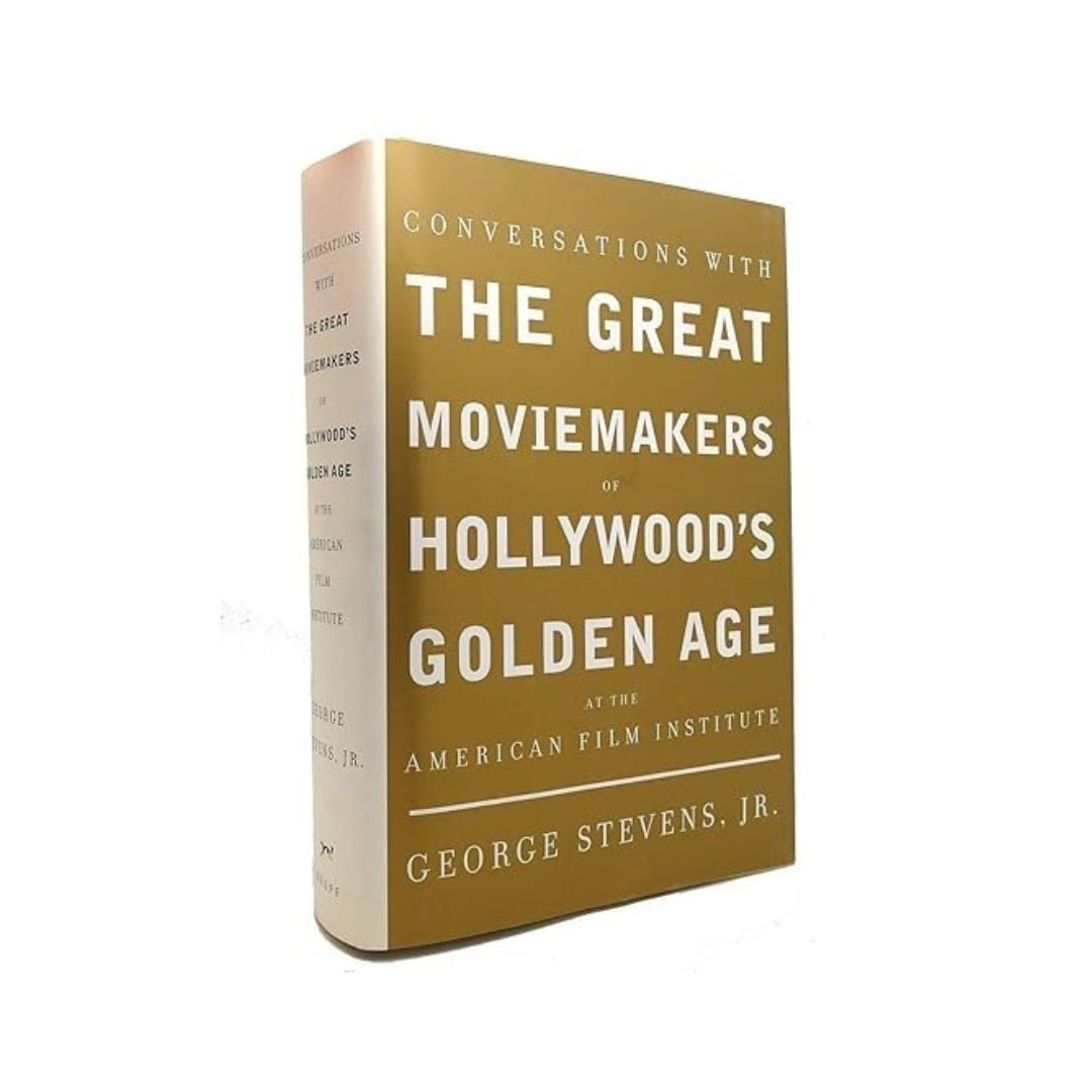 Conversations with the Great Moviemakers of Hollywood's Golden Age by George Stevens Jr