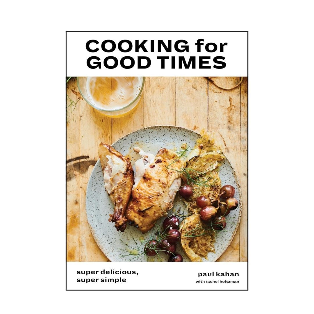 Cooking for Good Times by Paul Kahan