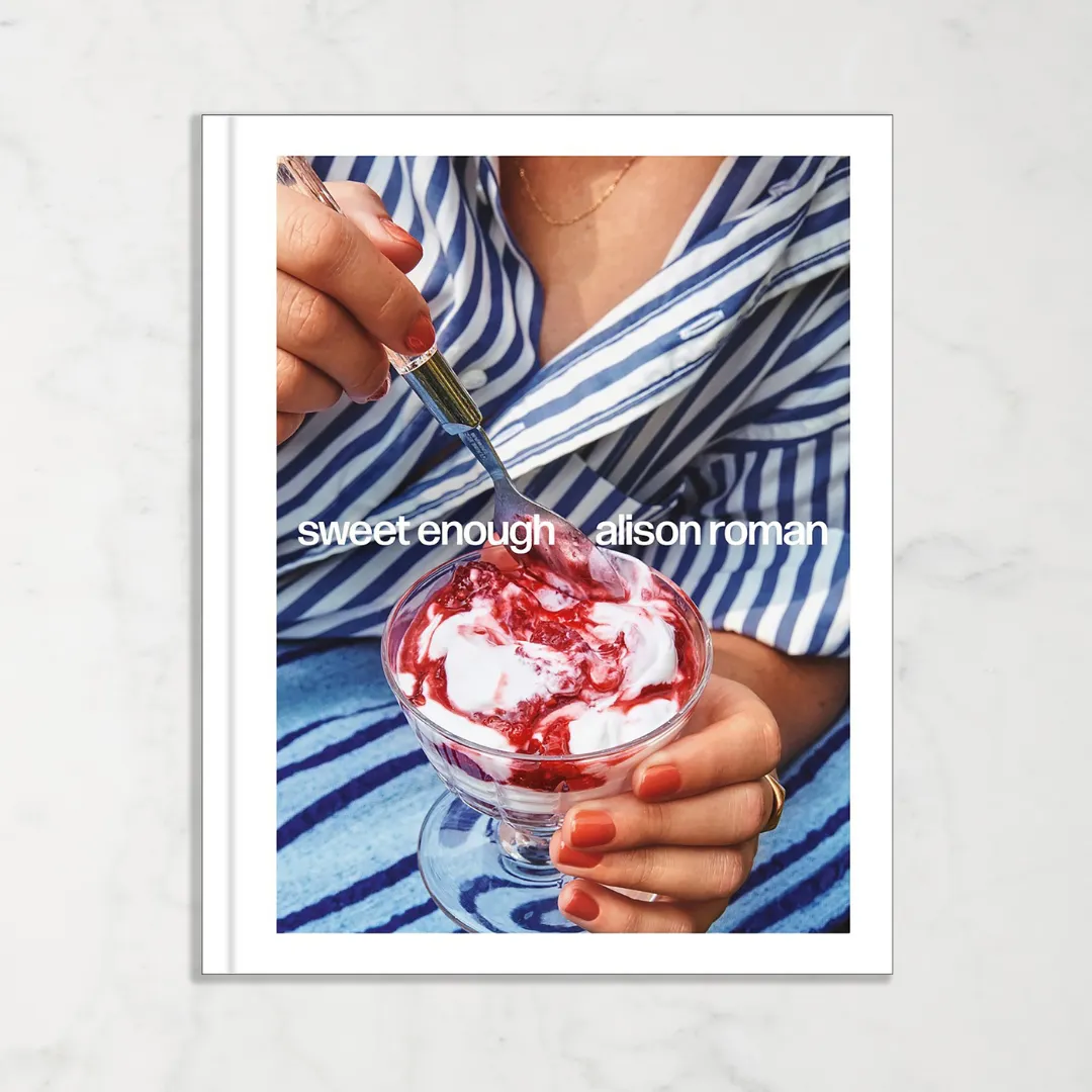 Sweet Enough: A Dessert Cookbook by Alison Roman