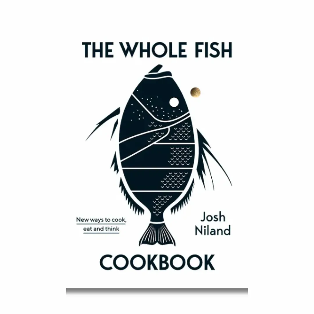 The Whole Fish Cookbook by Josh Niland